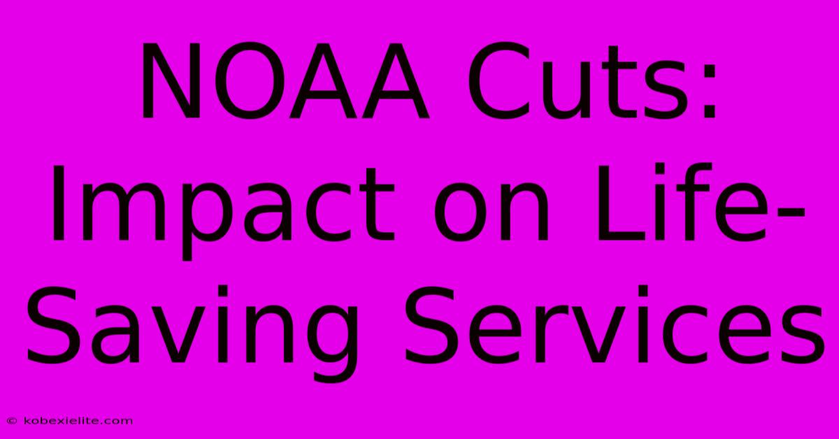 NOAA Cuts: Impact On Life-Saving Services