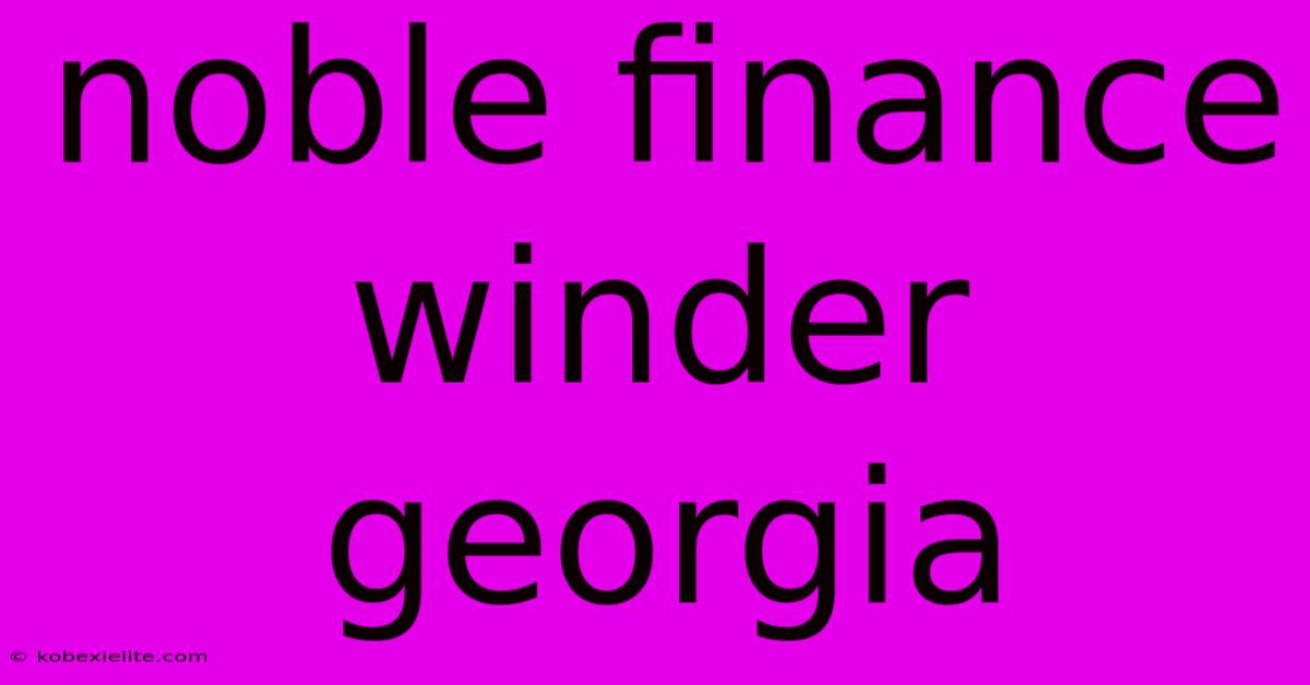 Noble Finance Winder Georgia Noble Finance Winder Georgia