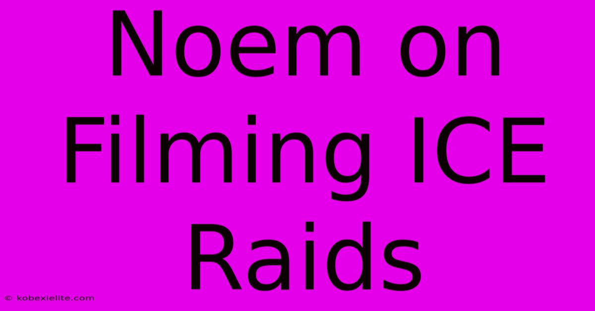 Noem On Filming ICE Raids