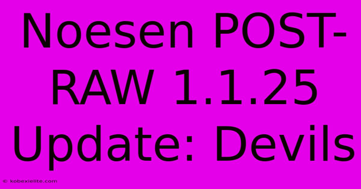 Noesen POST-RAW 1.1.25 Update: Devils