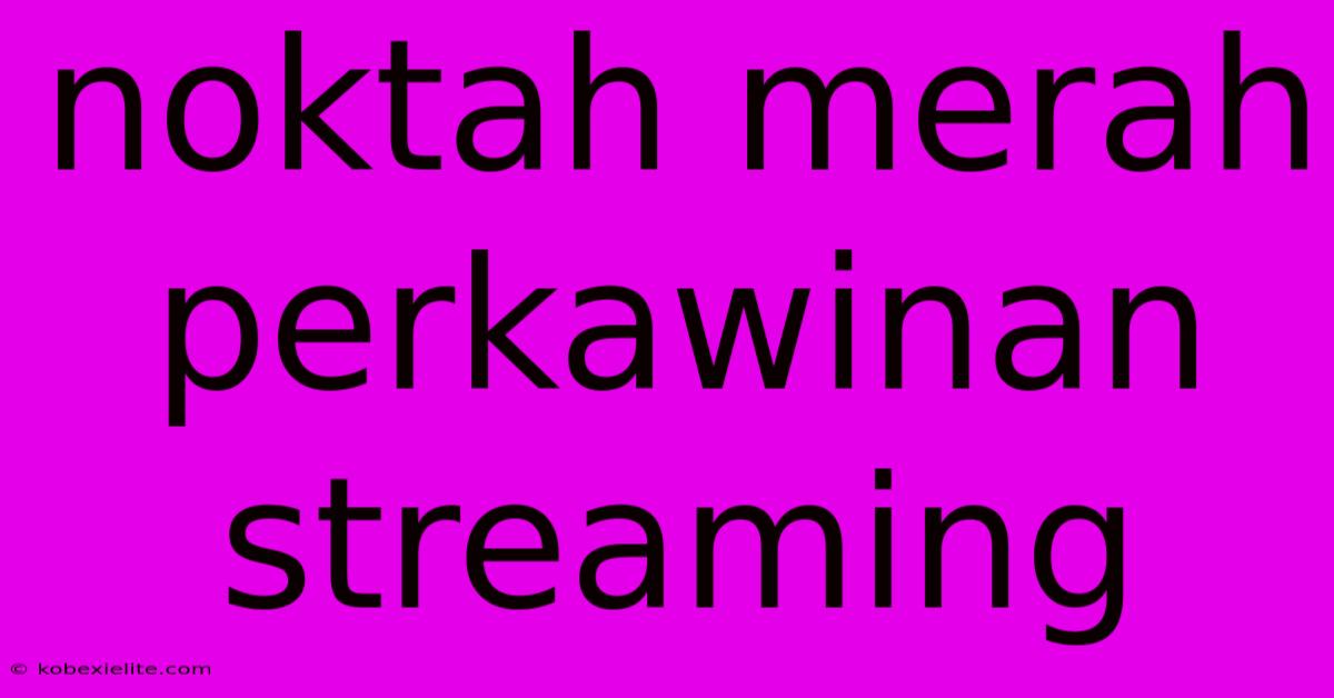 Noktah Merah Perkawinan Streaming