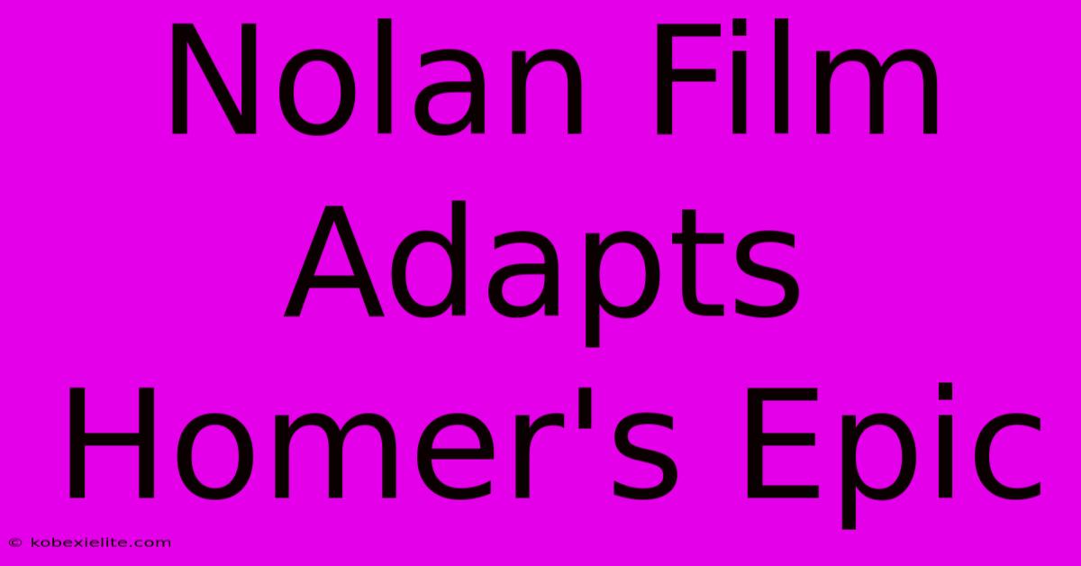 Nolan Film Adapts Homer's Epic