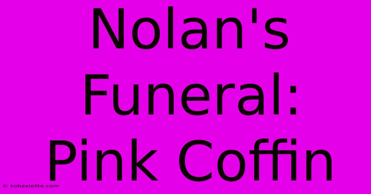 Nolan's Funeral: Pink Coffin