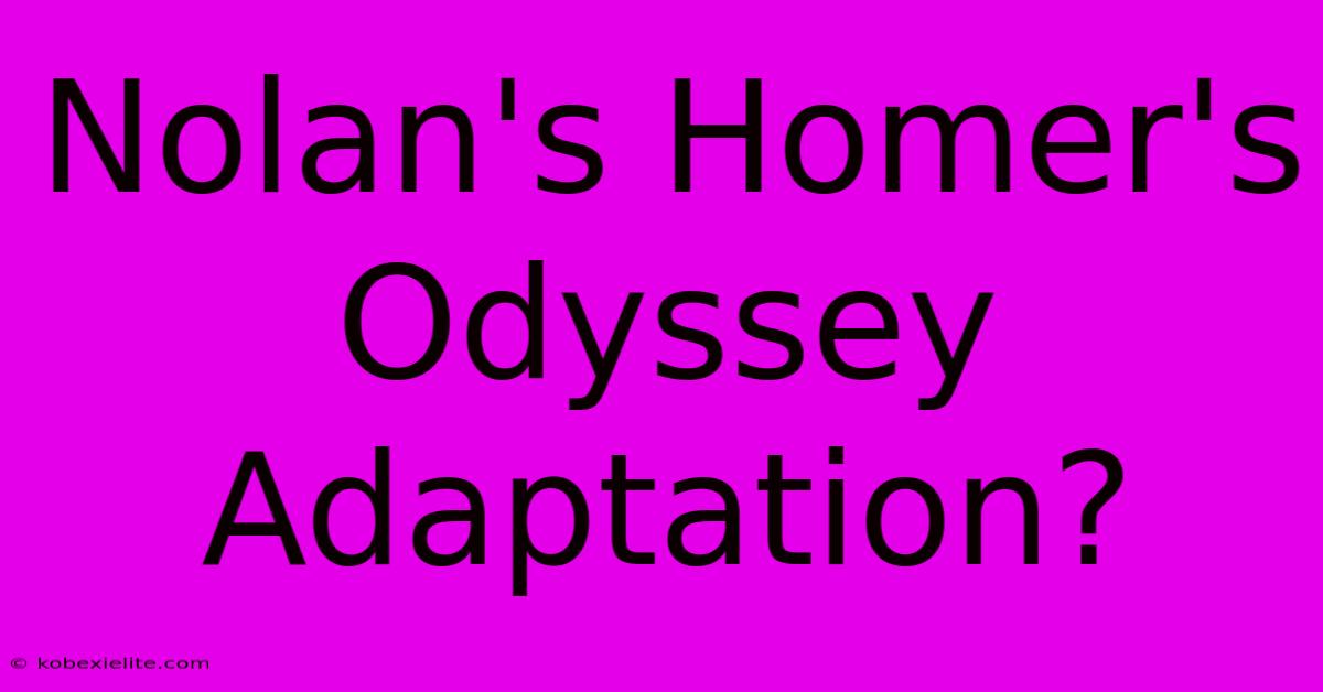 Nolan's Homer's Odyssey Adaptation?