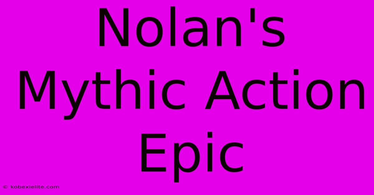 Nolan's Mythic Action Epic