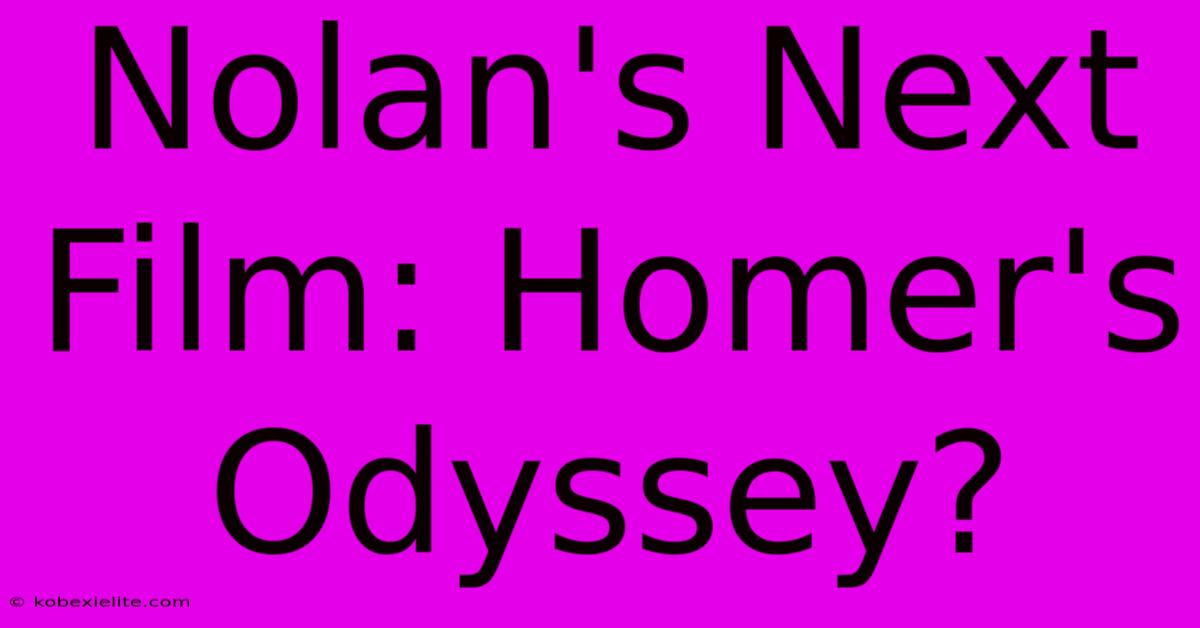 Nolan's Next Film: Homer's Odyssey?