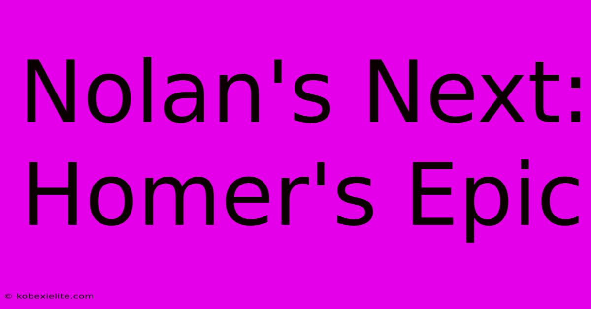 Nolan's Next: Homer's Epic