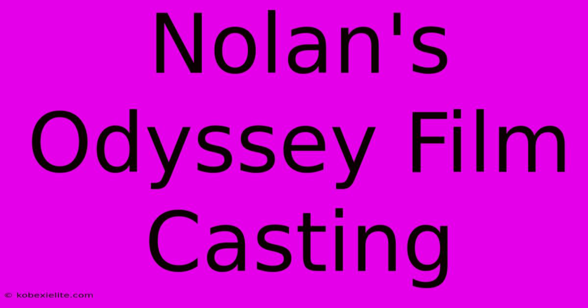 Nolan's Odyssey Film Casting