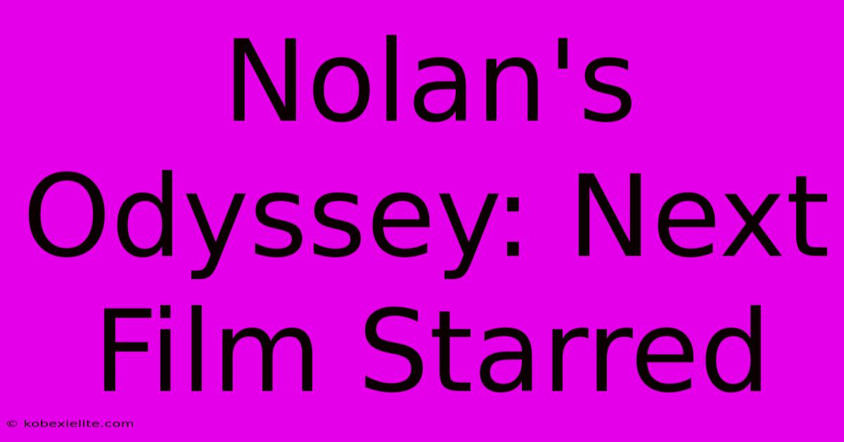 Nolan's Odyssey: Next Film Starred