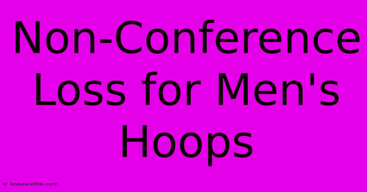 Non-Conference Loss For Men's Hoops Non-Conference Loss For Men's Hoops