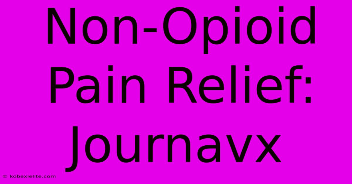 Non-Opioid Pain Relief: Journavx