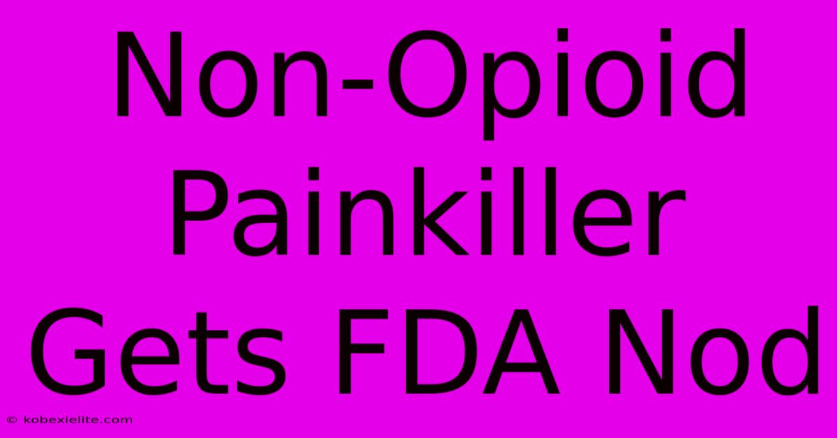 Non-Opioid Painkiller Gets FDA Nod