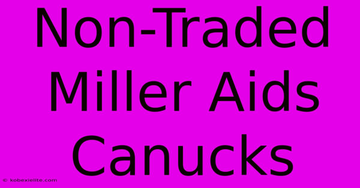 Non-Traded Miller Aids Canucks