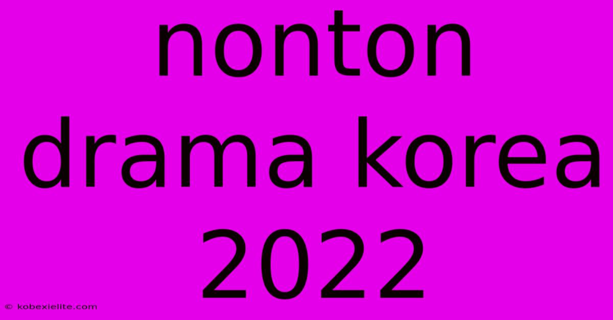 Nonton Drama Korea 2022