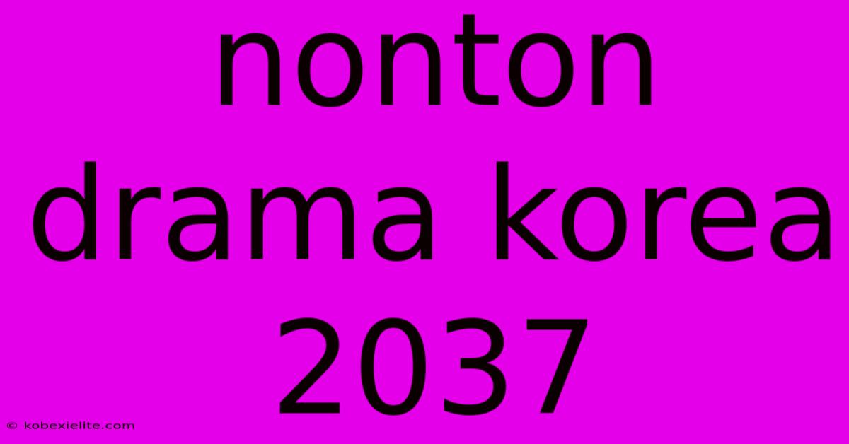 Nonton Drama Korea 2037