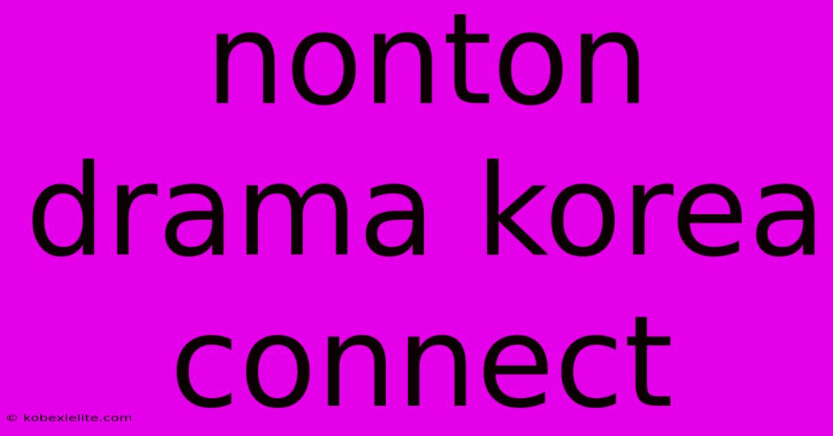 Nonton Drama Korea Connect