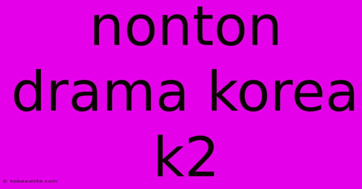 Nonton Drama Korea K2