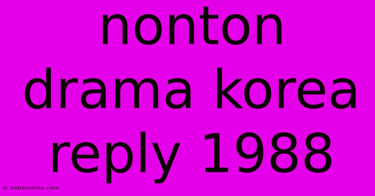 Nonton Drama Korea Reply 1988