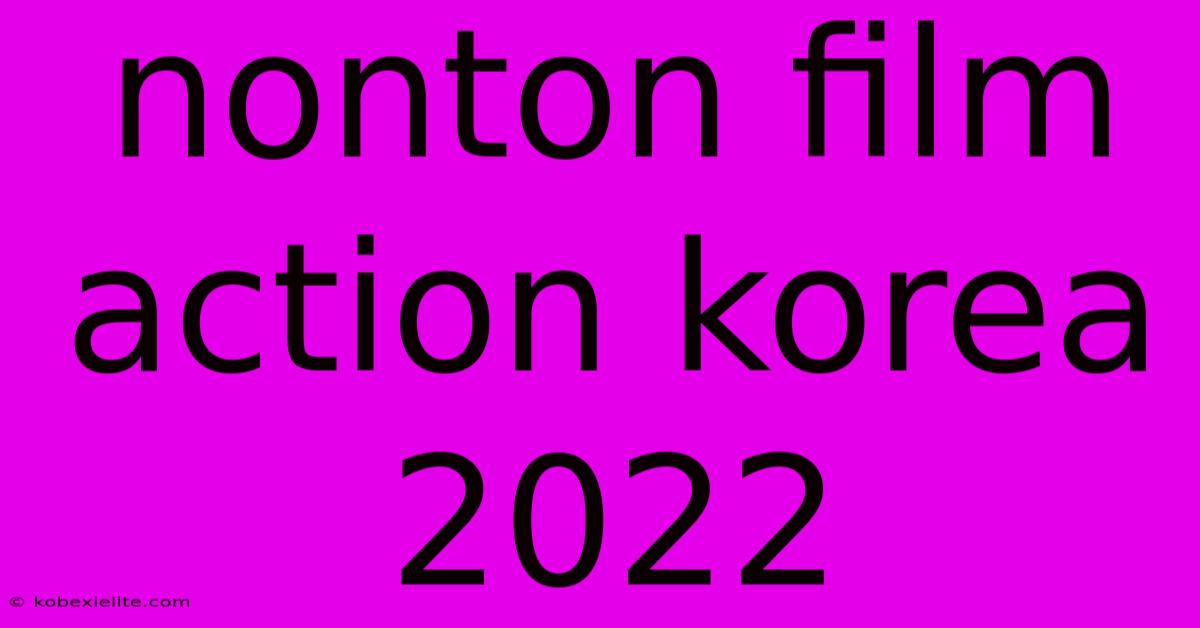 Nonton Film Action Korea 2022