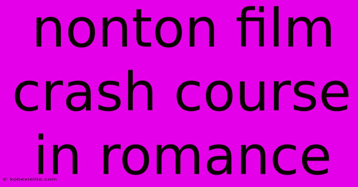 Nonton Film Crash Course In Romance