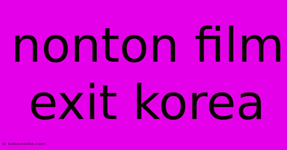 Nonton Film Exit Korea