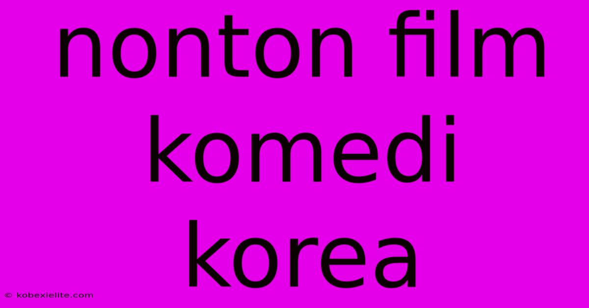 Nonton Film Komedi Korea