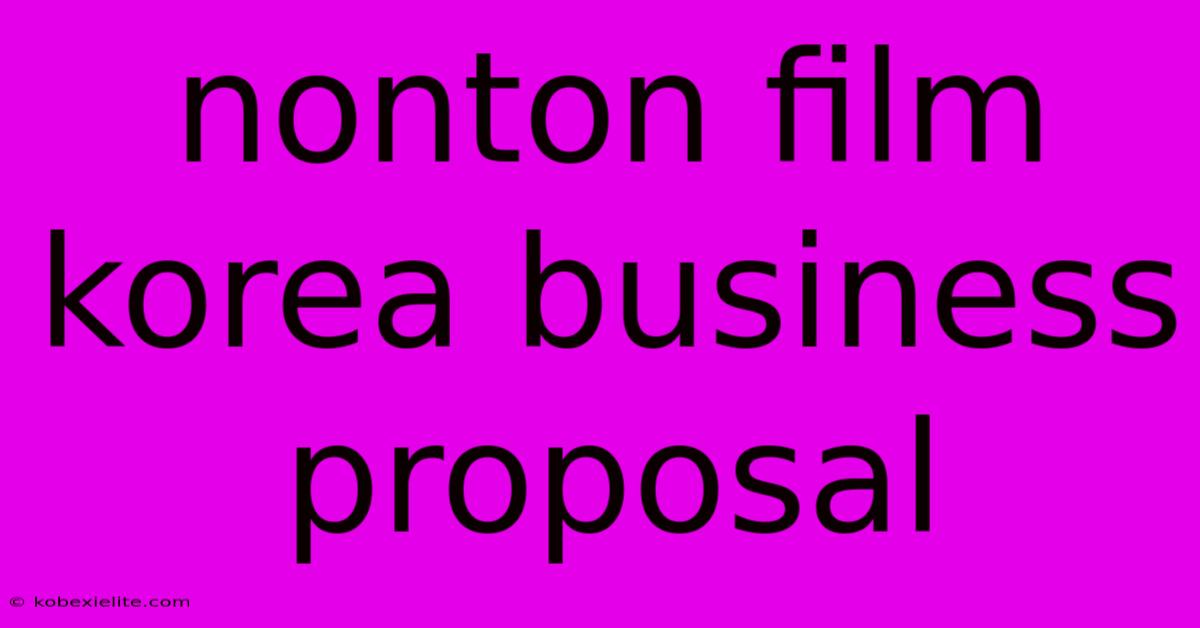 Nonton Film Korea Business Proposal