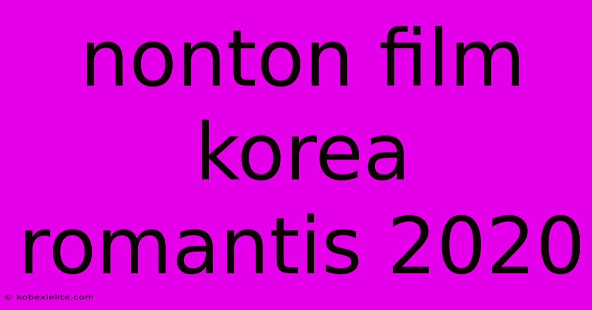 Nonton Film Korea Romantis 2020