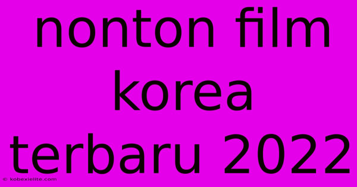 Nonton Film Korea Terbaru 2022