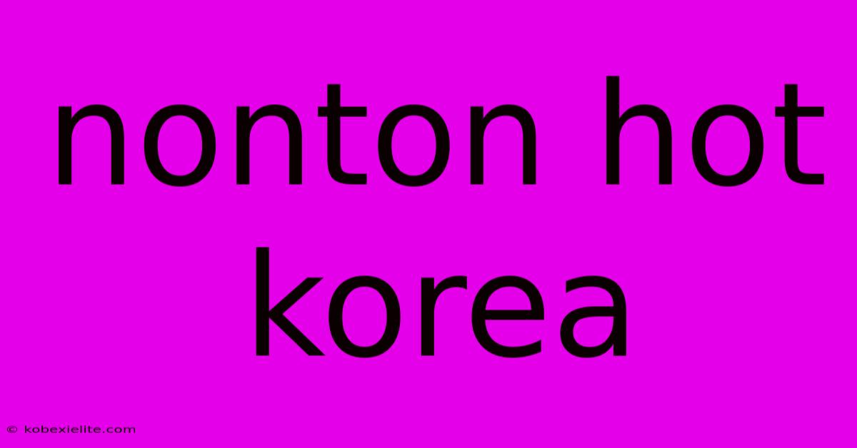 Nonton Hot Korea