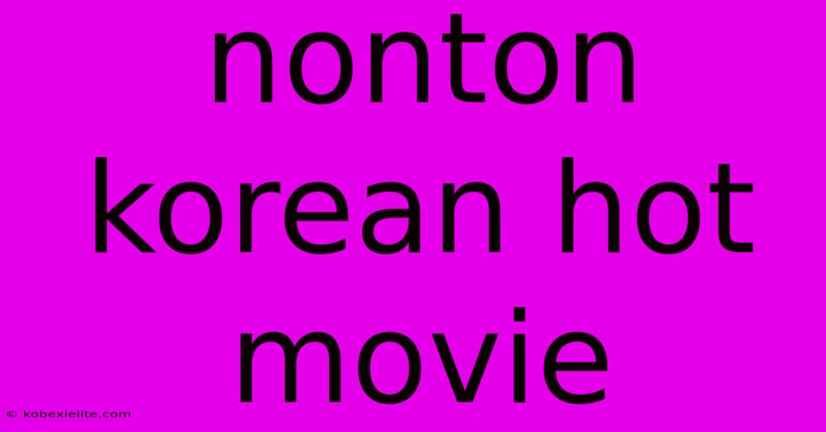 Nonton Korean Hot Movie