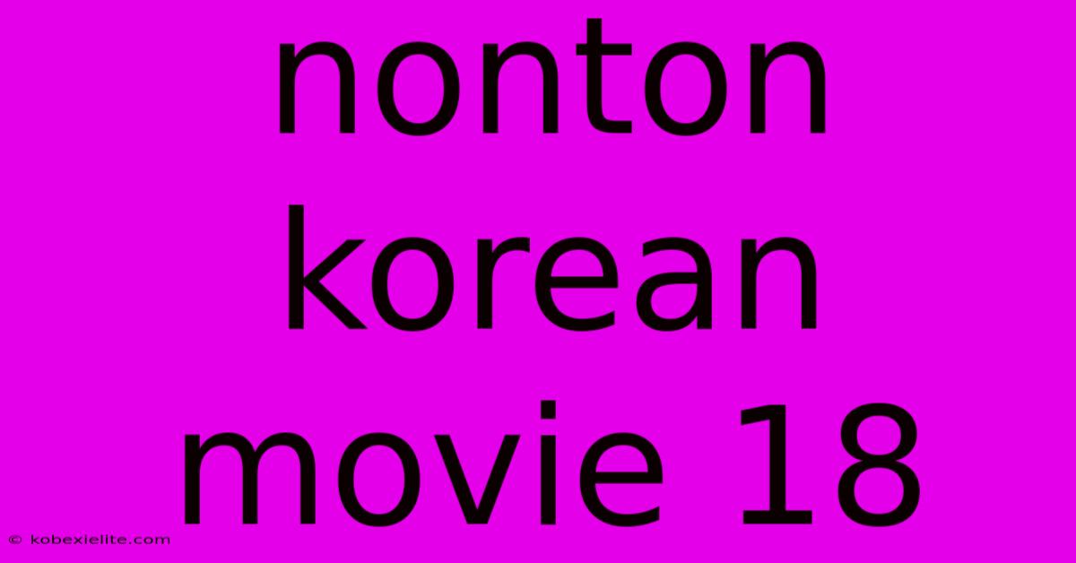 Nonton Korean Movie 18