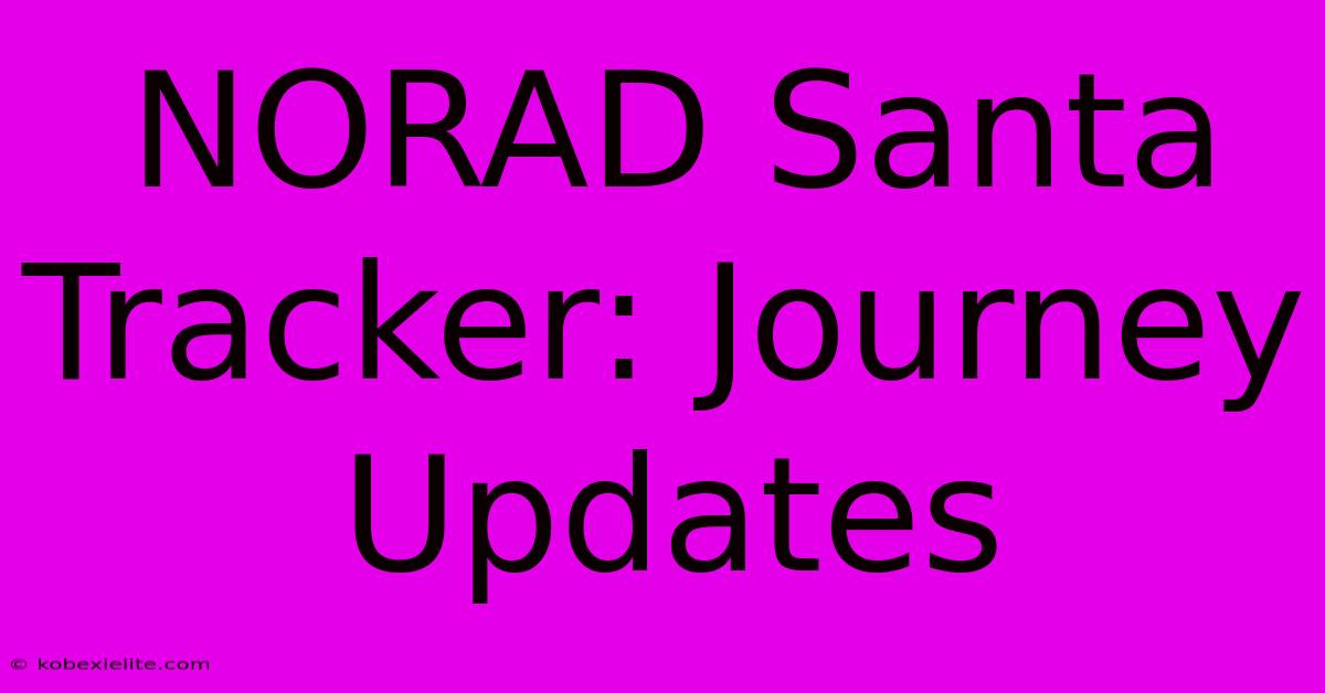 NORAD Santa Tracker: Journey Updates