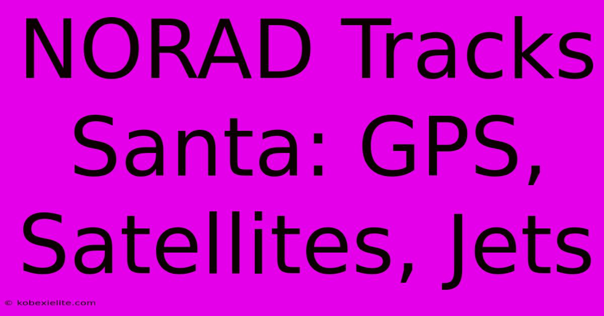 NORAD Tracks Santa: GPS, Satellites, Jets