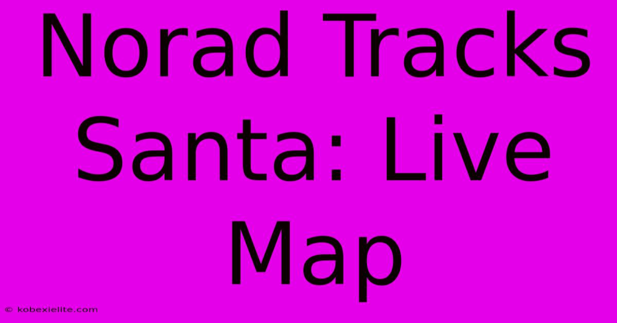 Norad Tracks Santa: Live Map