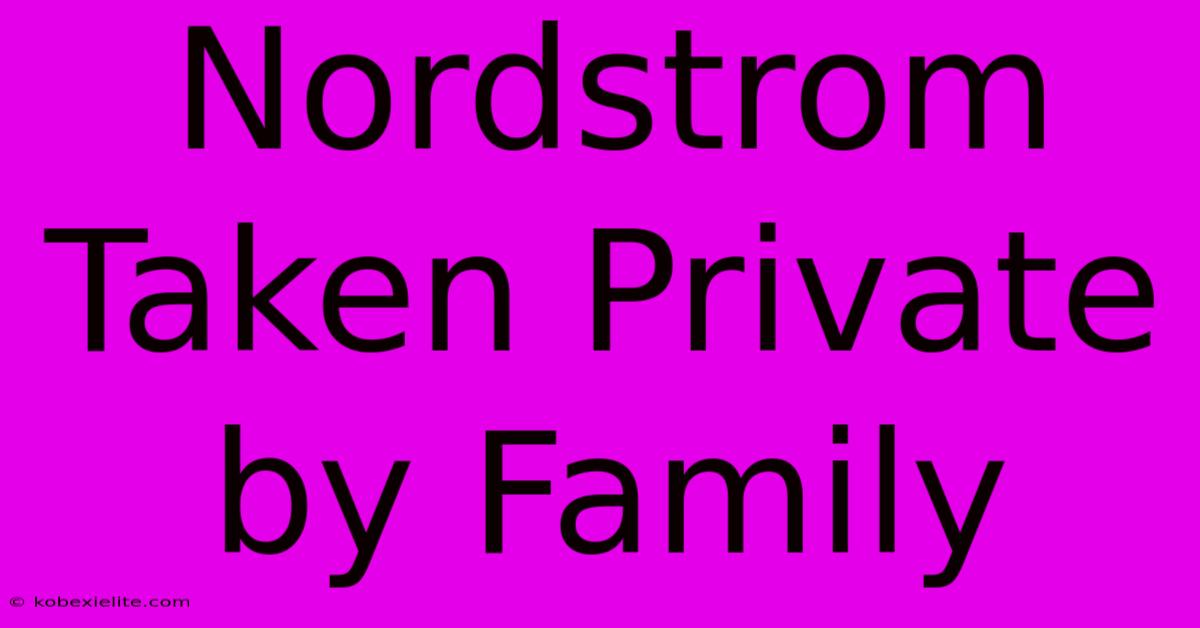 Nordstrom Taken Private By Family