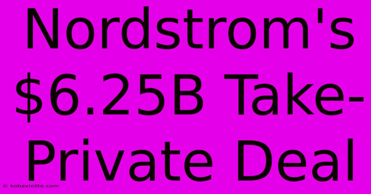 Nordstrom's $6.25B Take-Private Deal