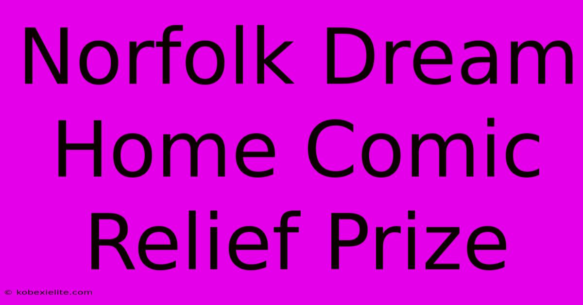 Norfolk Dream Home Comic Relief Prize