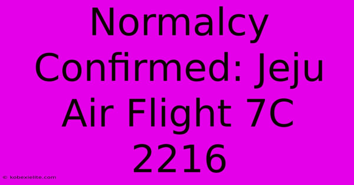 Normalcy Confirmed: Jeju Air Flight 7C 2216