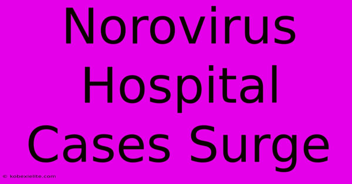 Norovirus Hospital Cases Surge