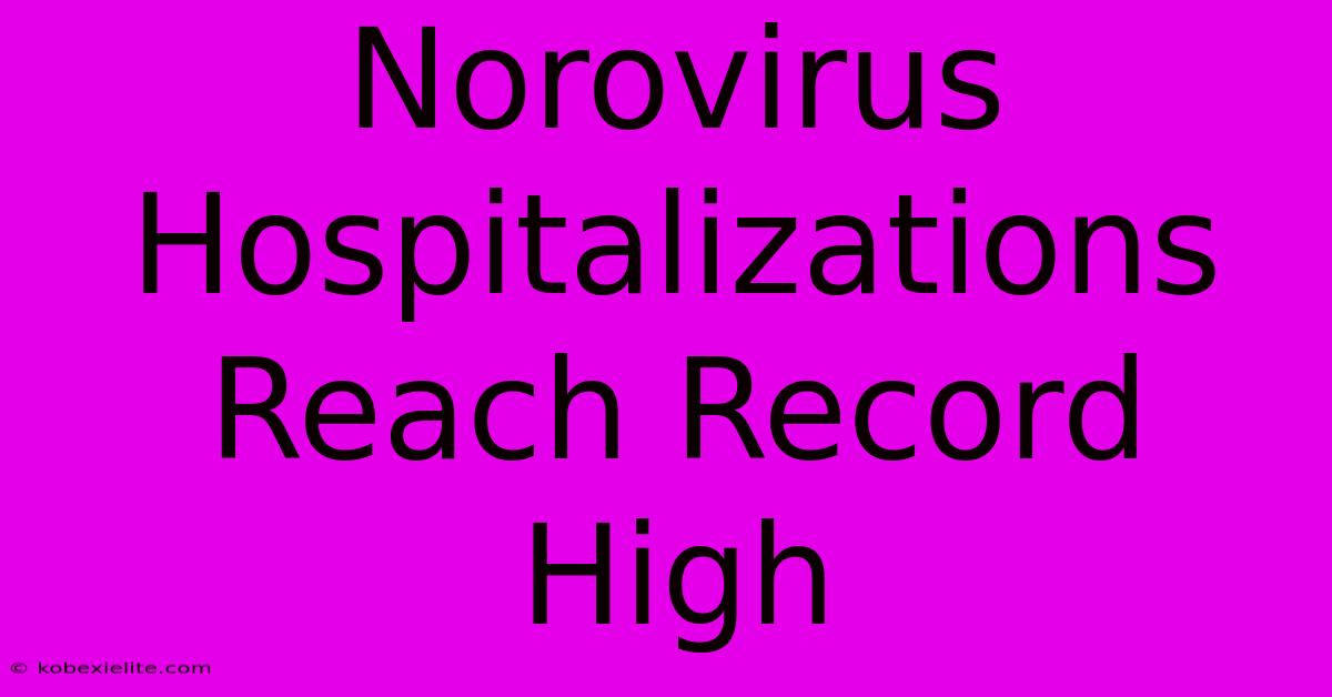 Norovirus Hospitalizations Reach Record High