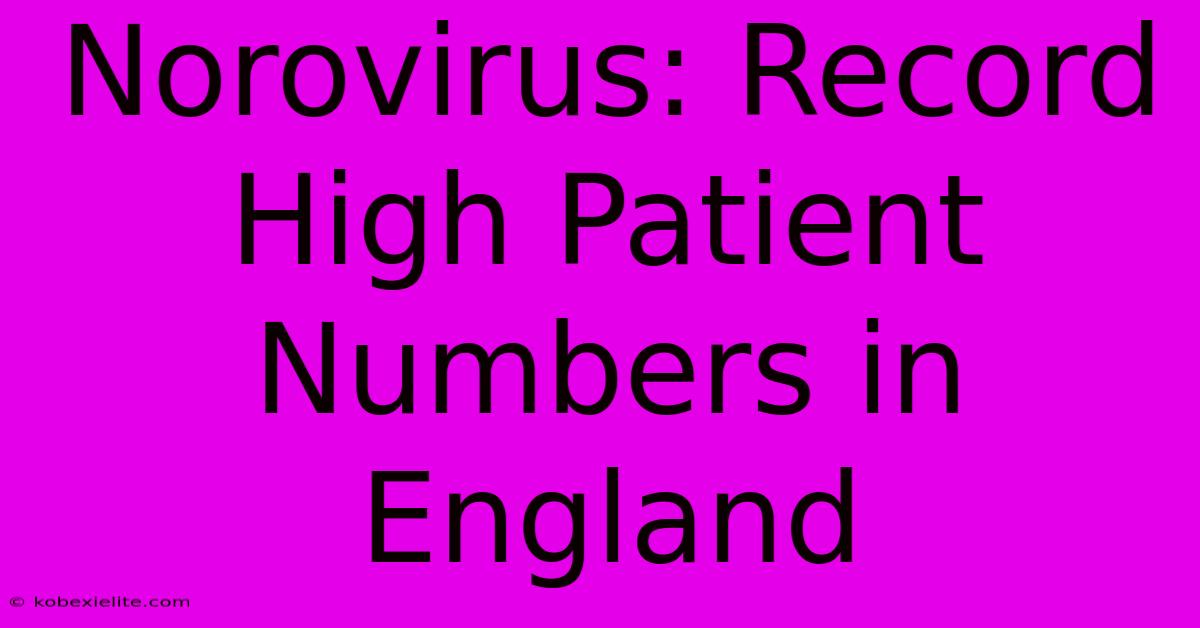 Norovirus: Record High Patient Numbers In England