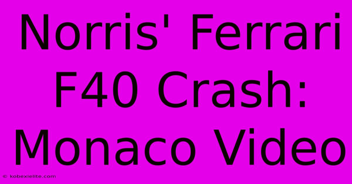 Norris' Ferrari F40 Crash: Monaco Video