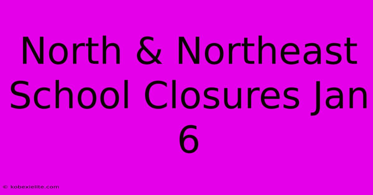 North & Northeast School Closures Jan 6