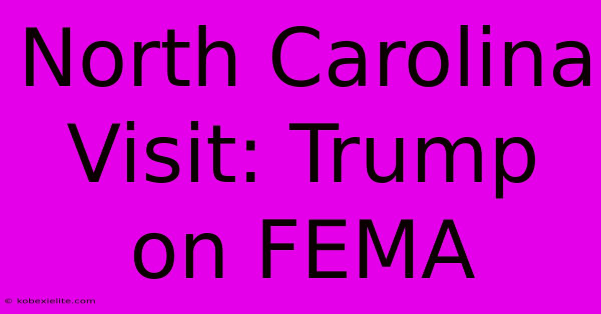 North Carolina Visit: Trump On FEMA