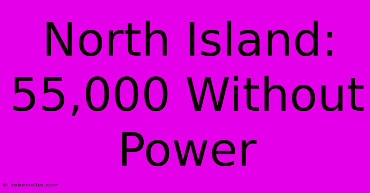 North Island: 55,000 Without Power