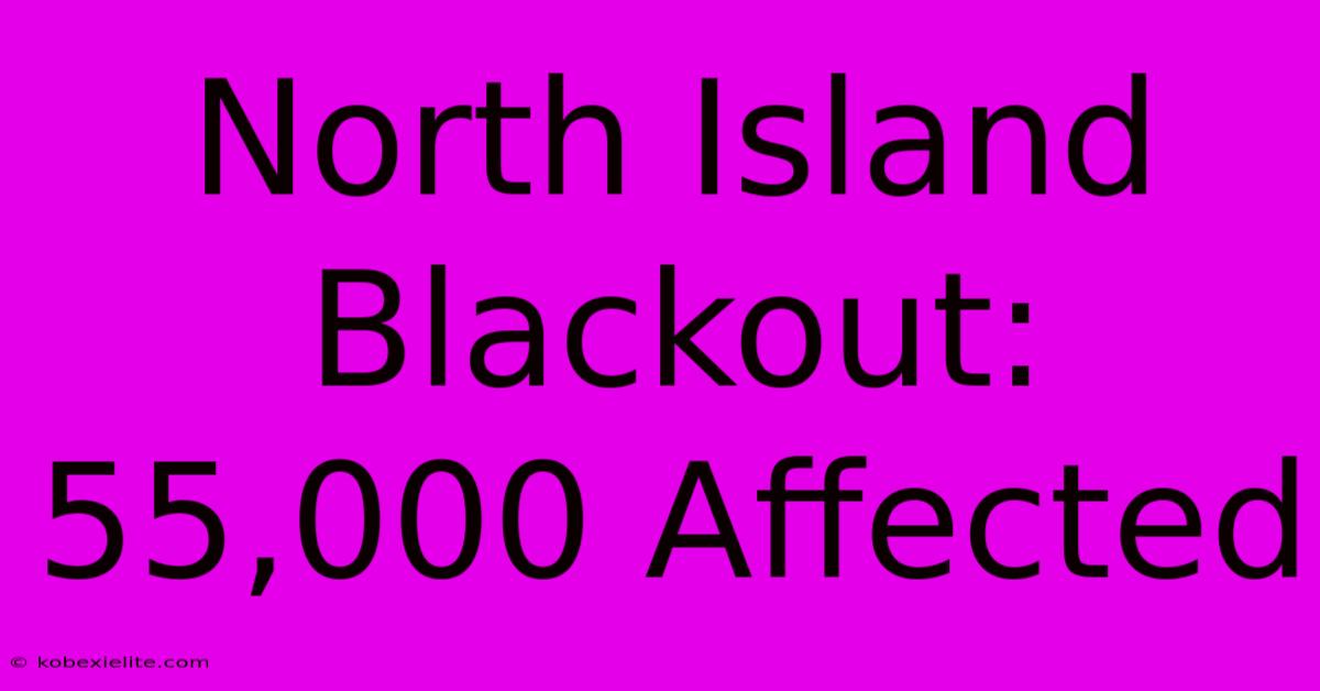 North Island Blackout: 55,000 Affected