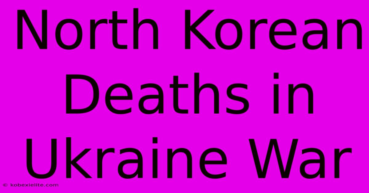 North Korean Deaths In Ukraine War