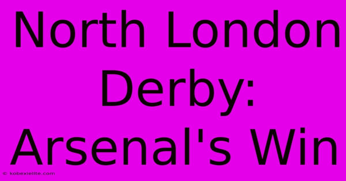 North London Derby: Arsenal's Win