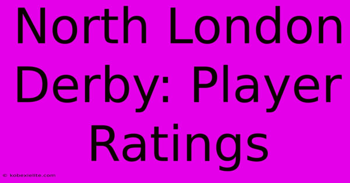 North London Derby: Player Ratings